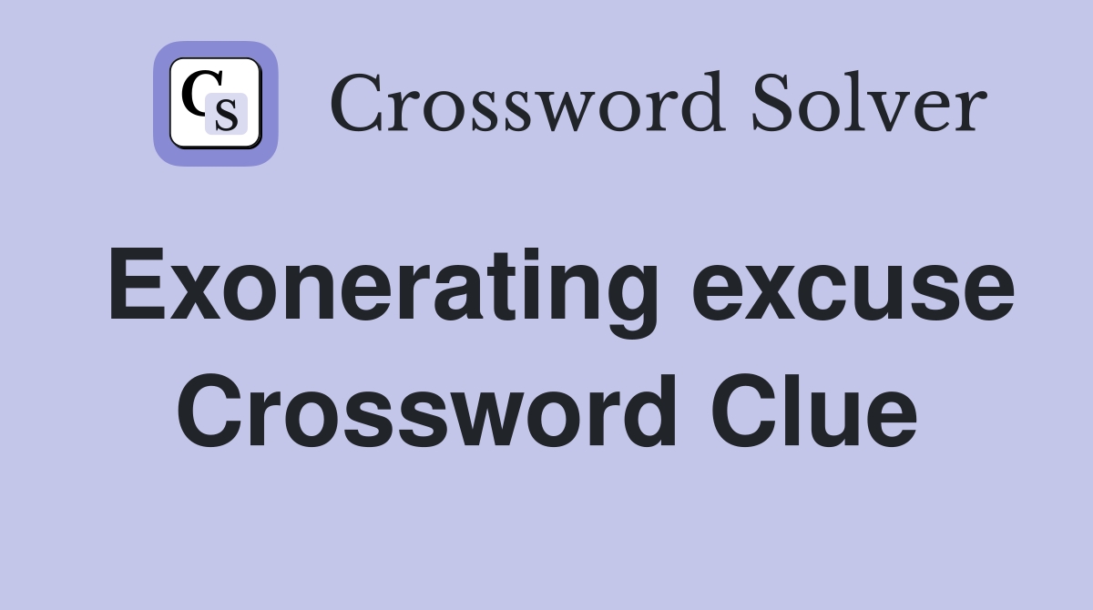 Exonerating excuse Crossword Clue
