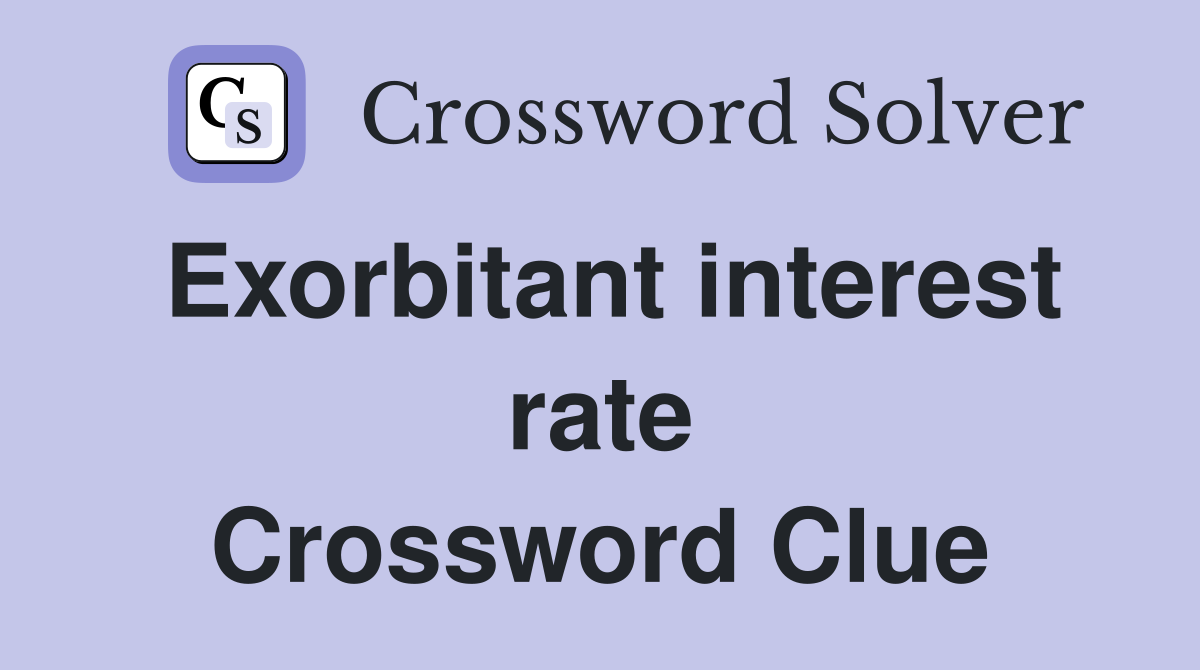Exorbitant interest rate Crossword Clue