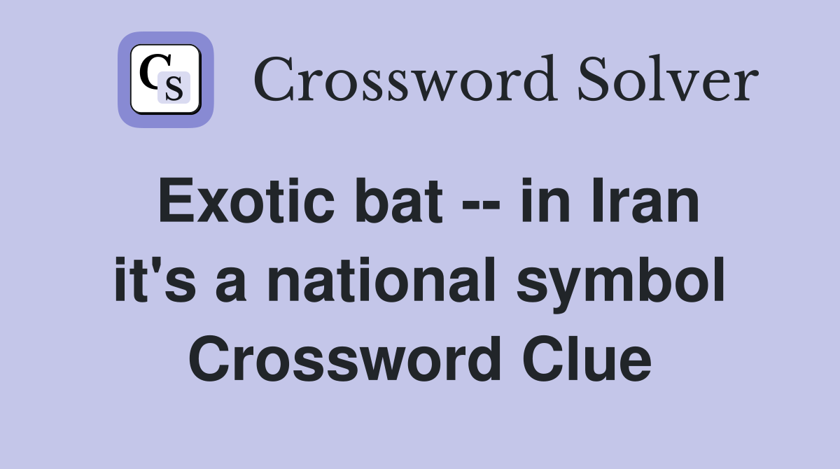 Exotic bat -- in Iran it's a national symbol Crossword Clue