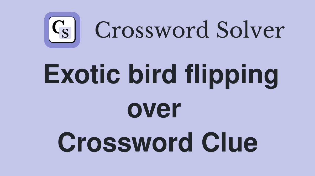 Exotic bird flipping over  Crossword Clue
