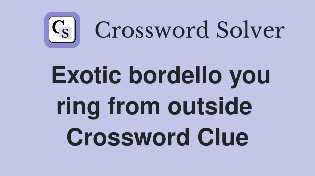 Exotic bordello you ring from outside  Crossword Clue