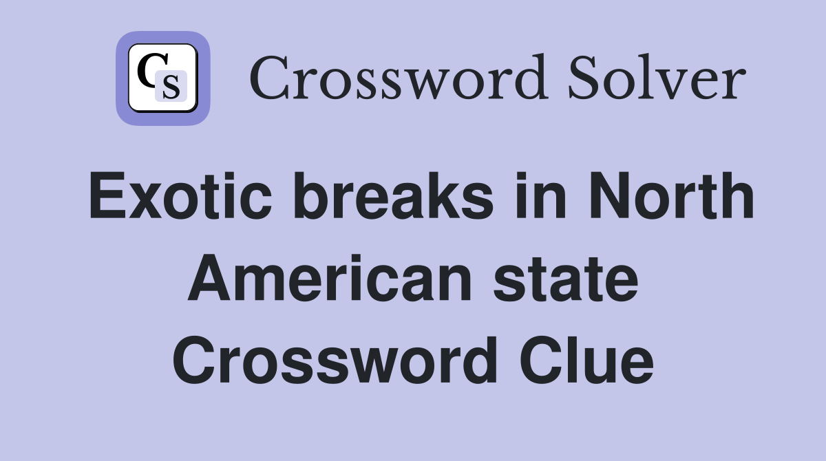 Exotic breaks in North American state Crossword Clue