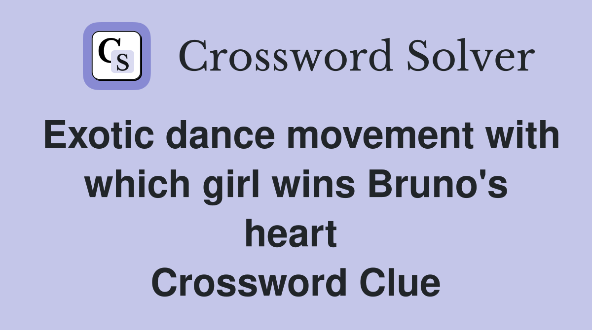 Exotic dance movement with which girl wins Bruno's heart  Crossword Clue