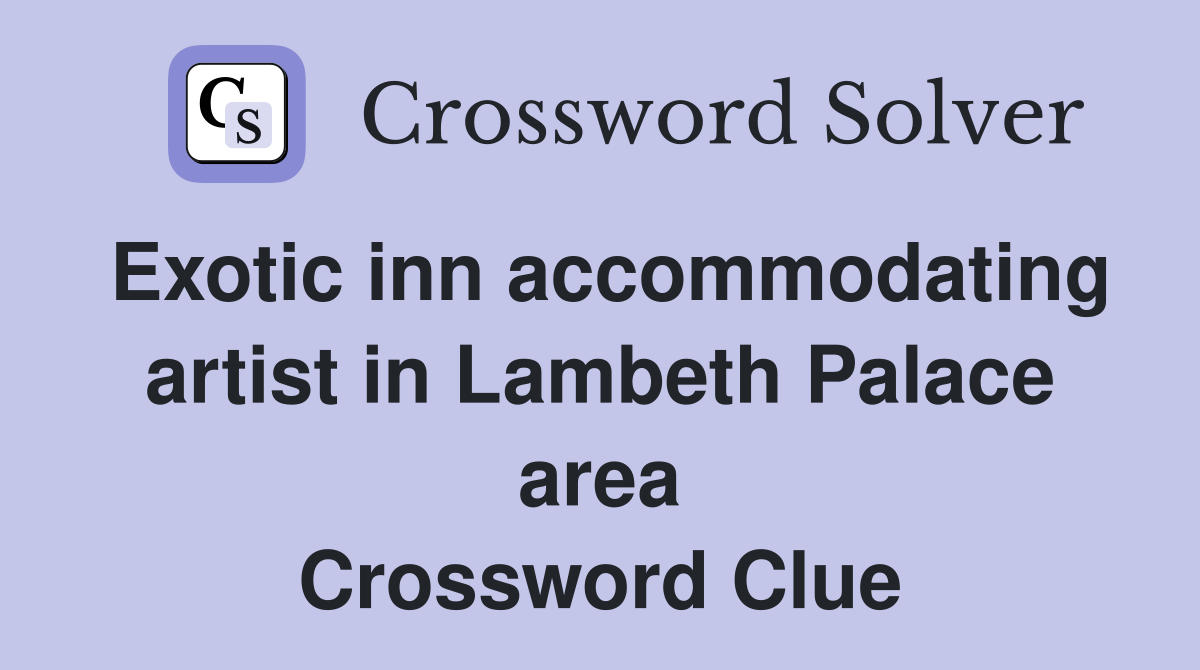 Exotic inn accommodating artist in Lambeth Palace area Crossword Clue