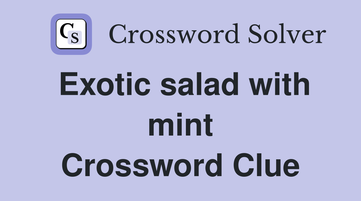 Exotic salad with mint Crossword Clue