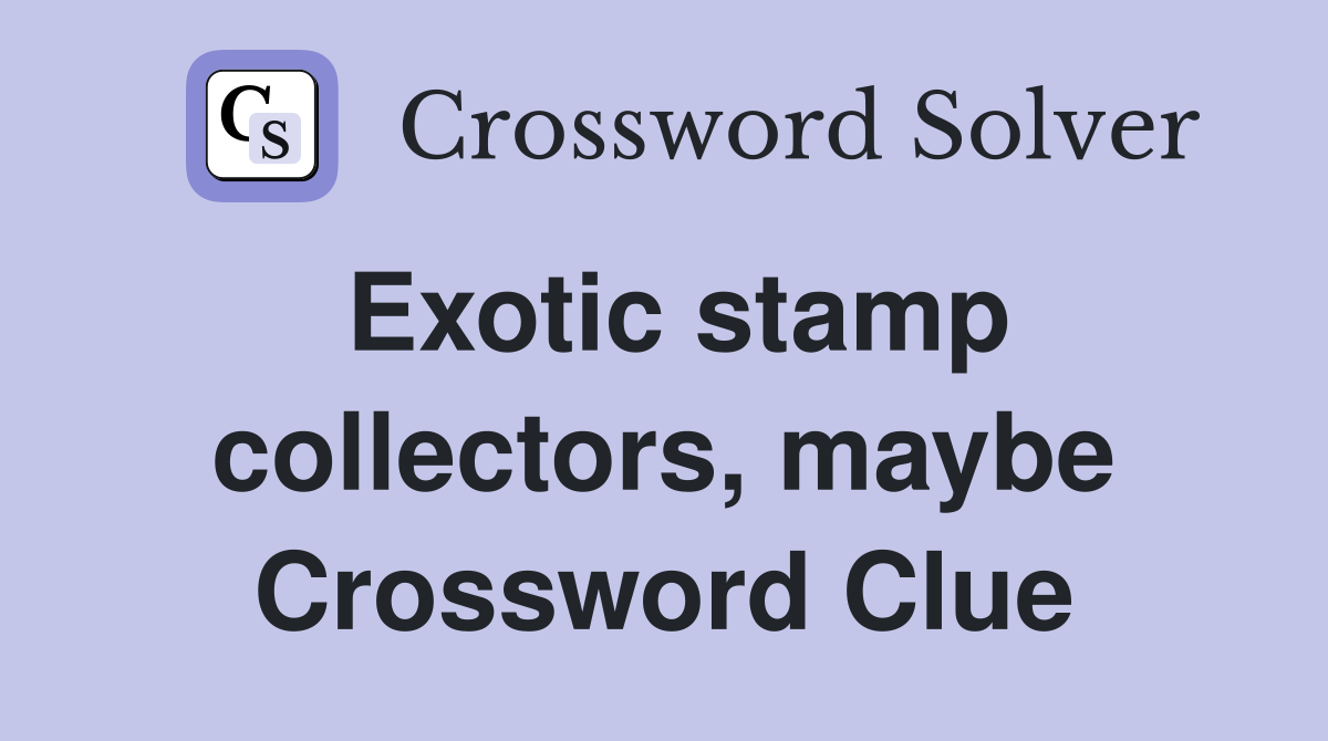 Exotic stamp collectors, maybe Crossword Clue