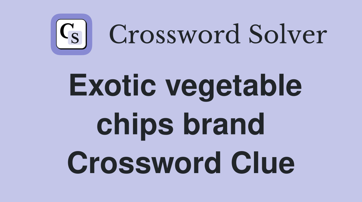 Exotic vegetable chips brand Crossword Clue