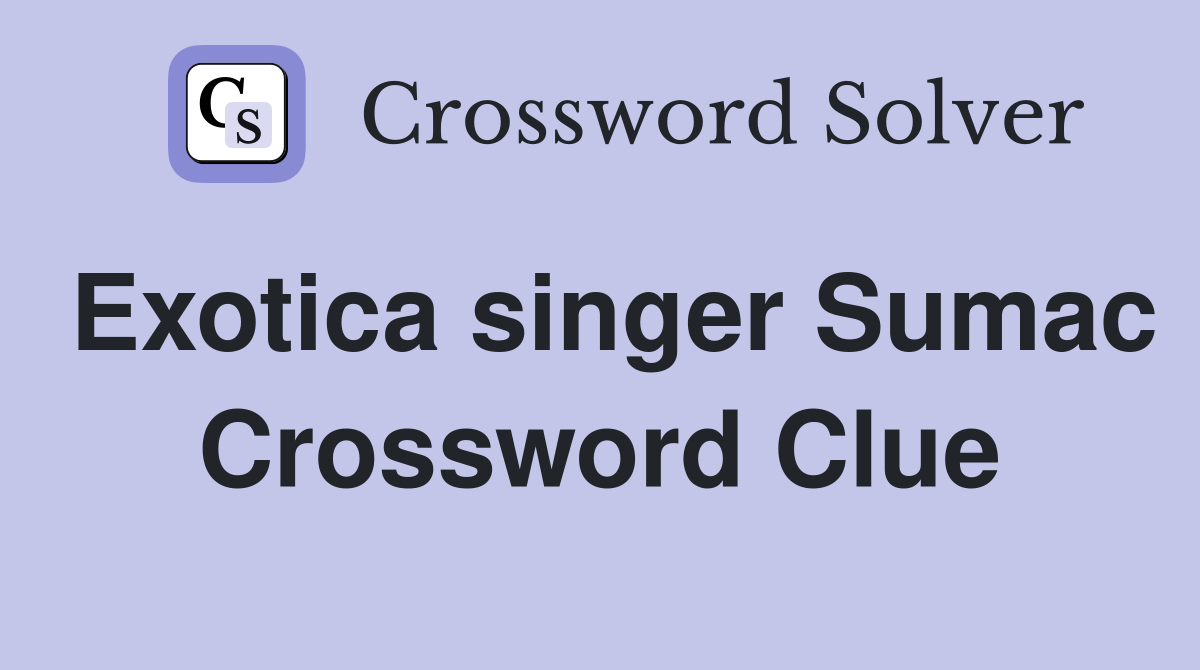 Exotica singer Sumac Crossword Clue