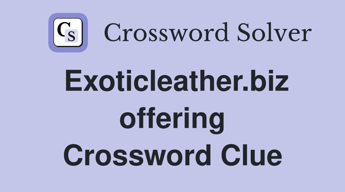 Exoticleather.biz offering Crossword Clue
