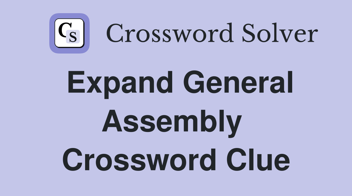 Expand General Assembly  Crossword Clue