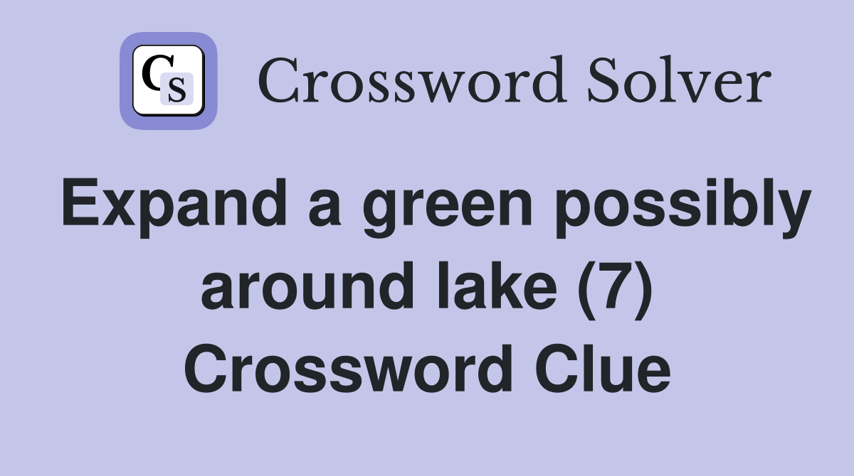 Expand a green possibly around lake (7) Crossword Clue