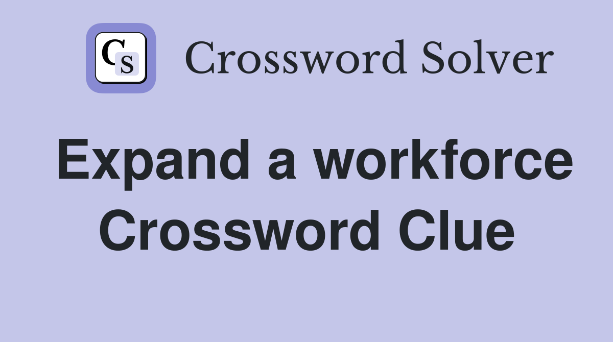 Expand a workforce Crossword Clue