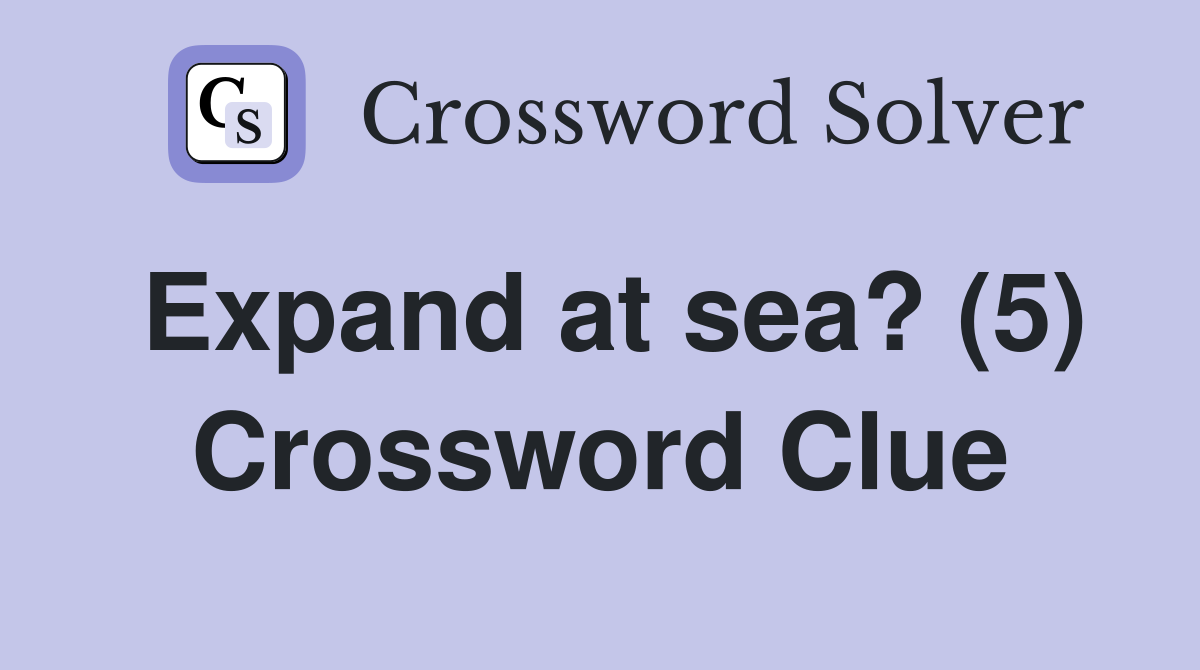 Expand at sea? (5) Crossword Clue
