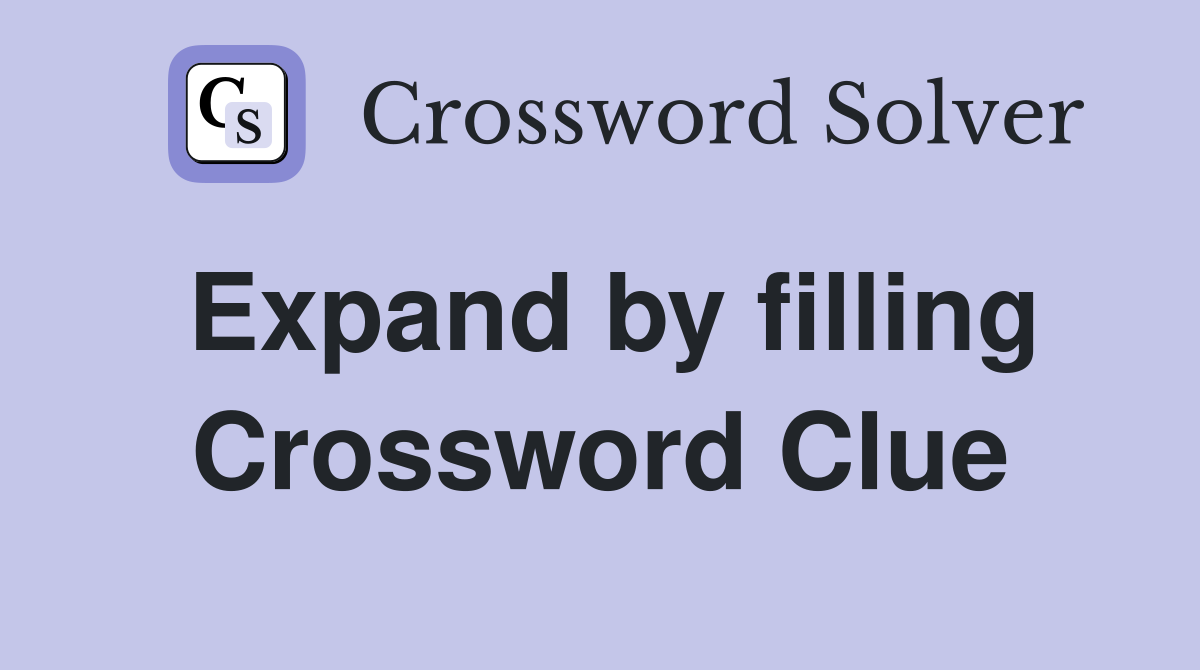 Expand by filling Crossword Clue