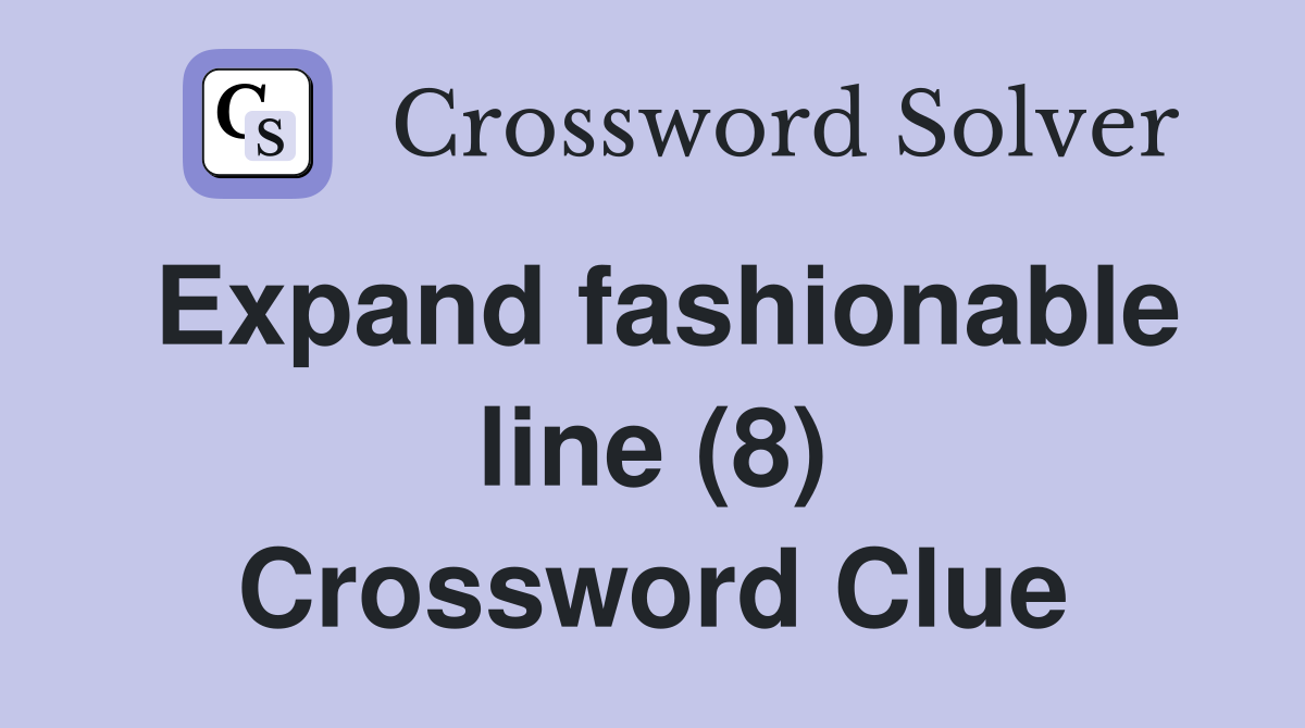 Expand fashionable line (8) Crossword Clue