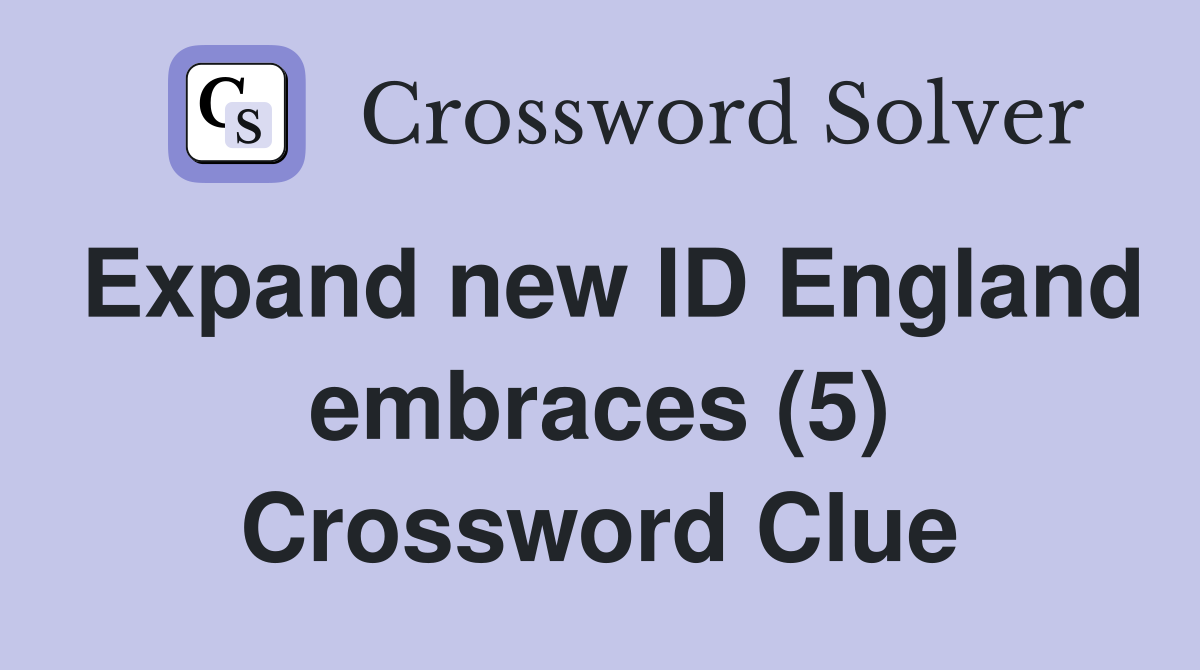 Expand new ID England embraces (5) Crossword Clue