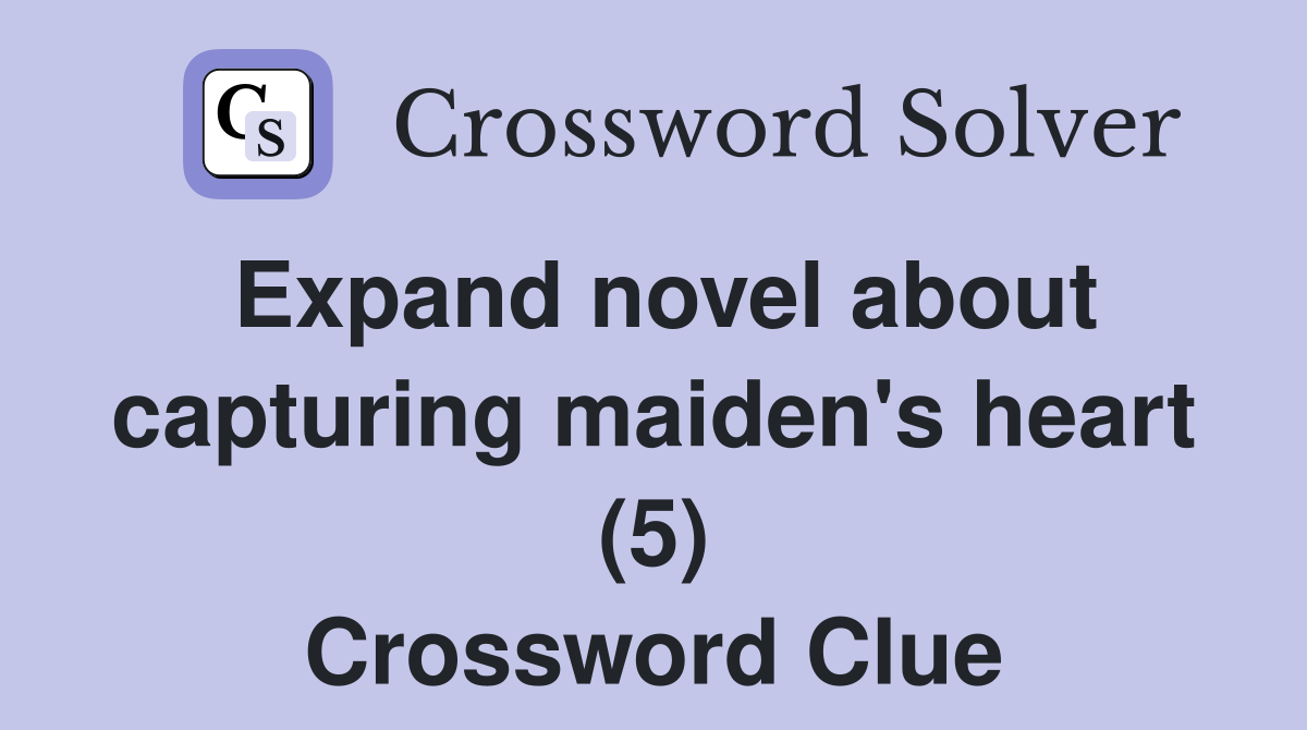 Expand novel about capturing maiden's heart (5) Crossword Clue