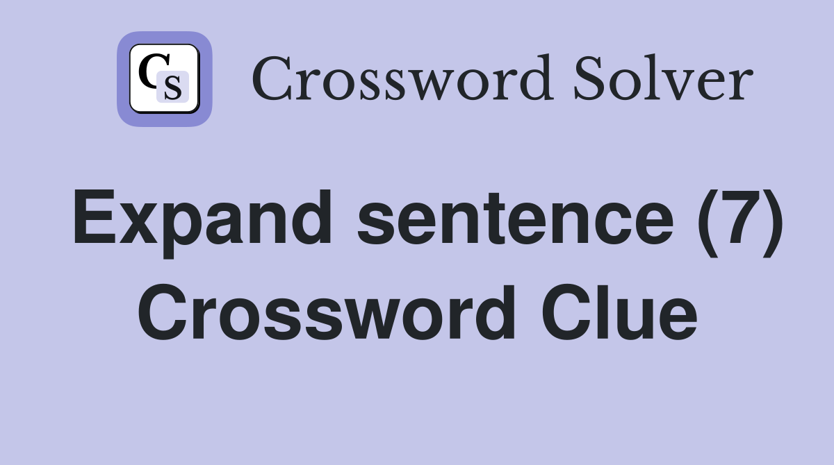 Expand sentence (7) Crossword Clue