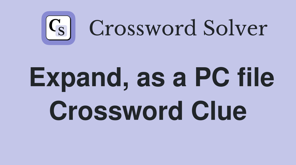 Expand, as a PC file Crossword Clue