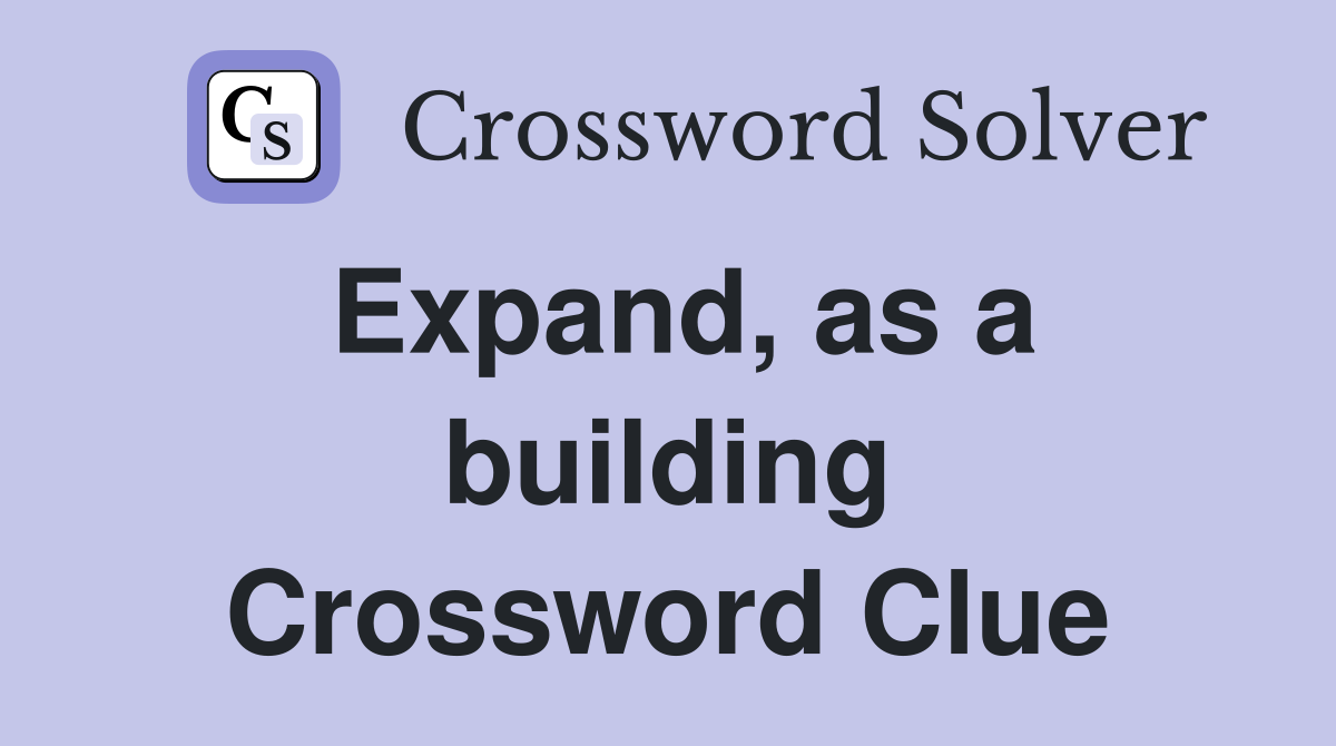 Expand, as a building Crossword Clue