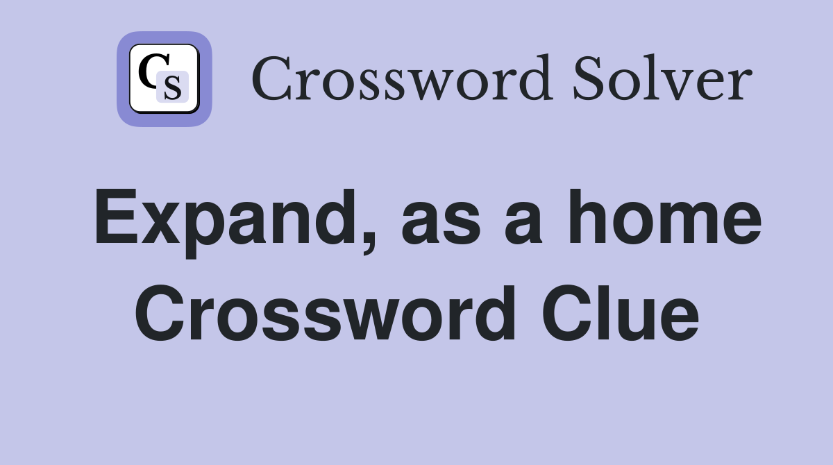 Expand, as a home Crossword Clue