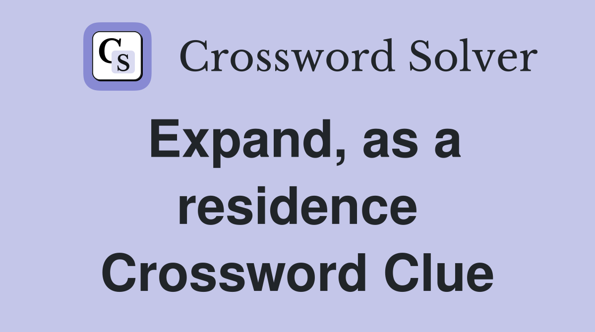 Expand, as a residence Crossword Clue