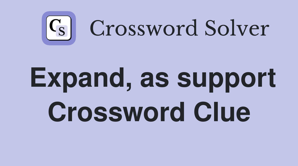 Expand, as support Crossword Clue