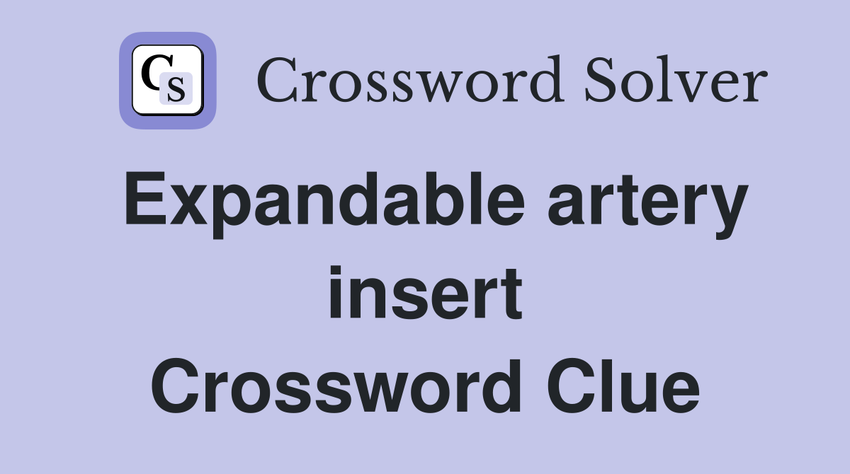 Expandable artery insert Crossword Clue