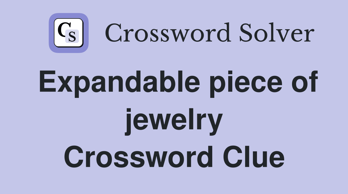 Expandable piece of jewelry Crossword Clue