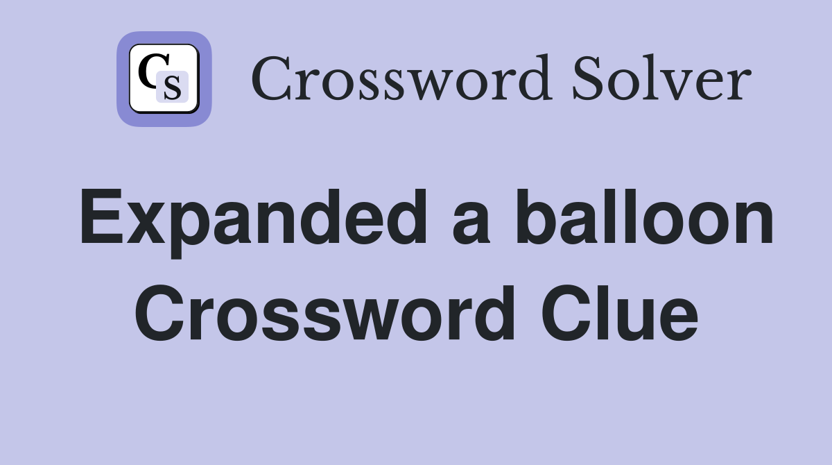 Expanded a balloon Crossword Clue