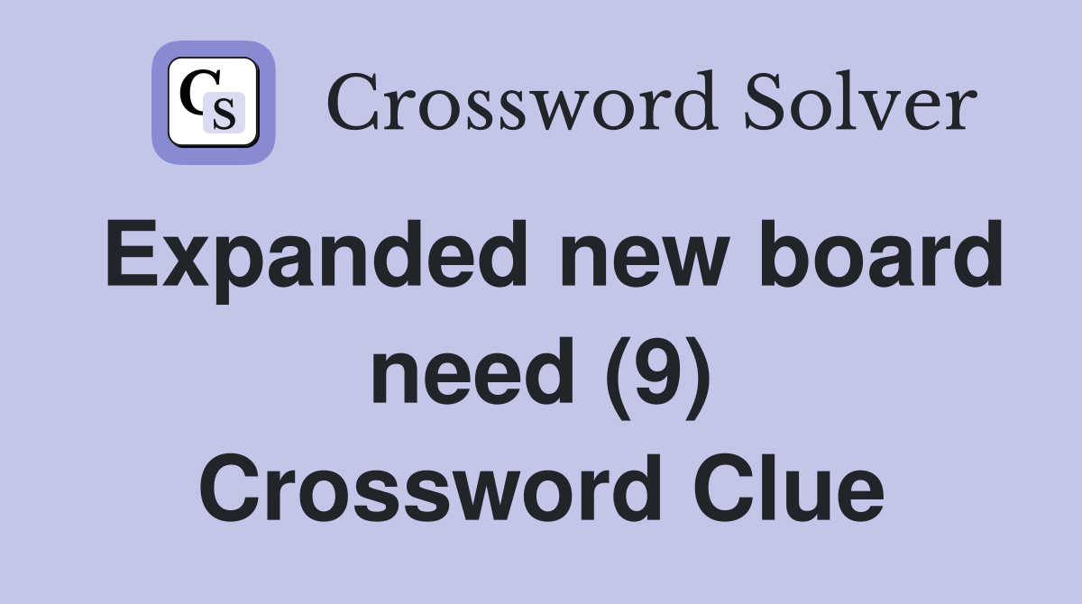 Expanded new board need (9) Crossword Clue