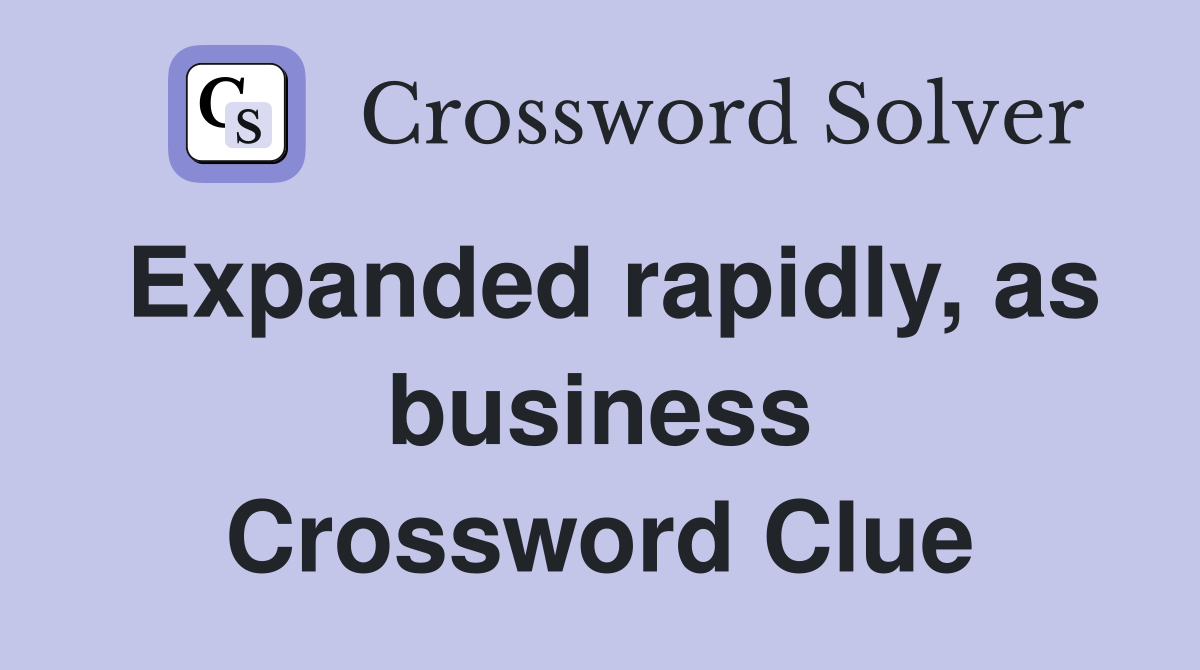 Expanded rapidly, as business Crossword Clue