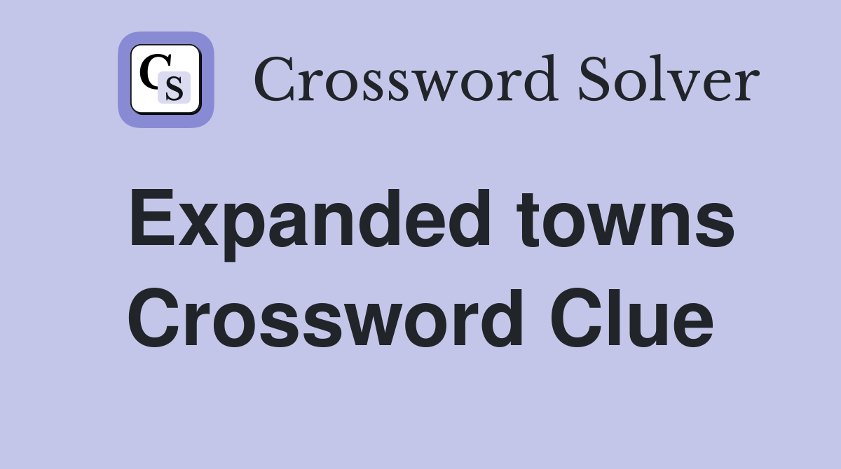 Expanded towns Crossword Clue