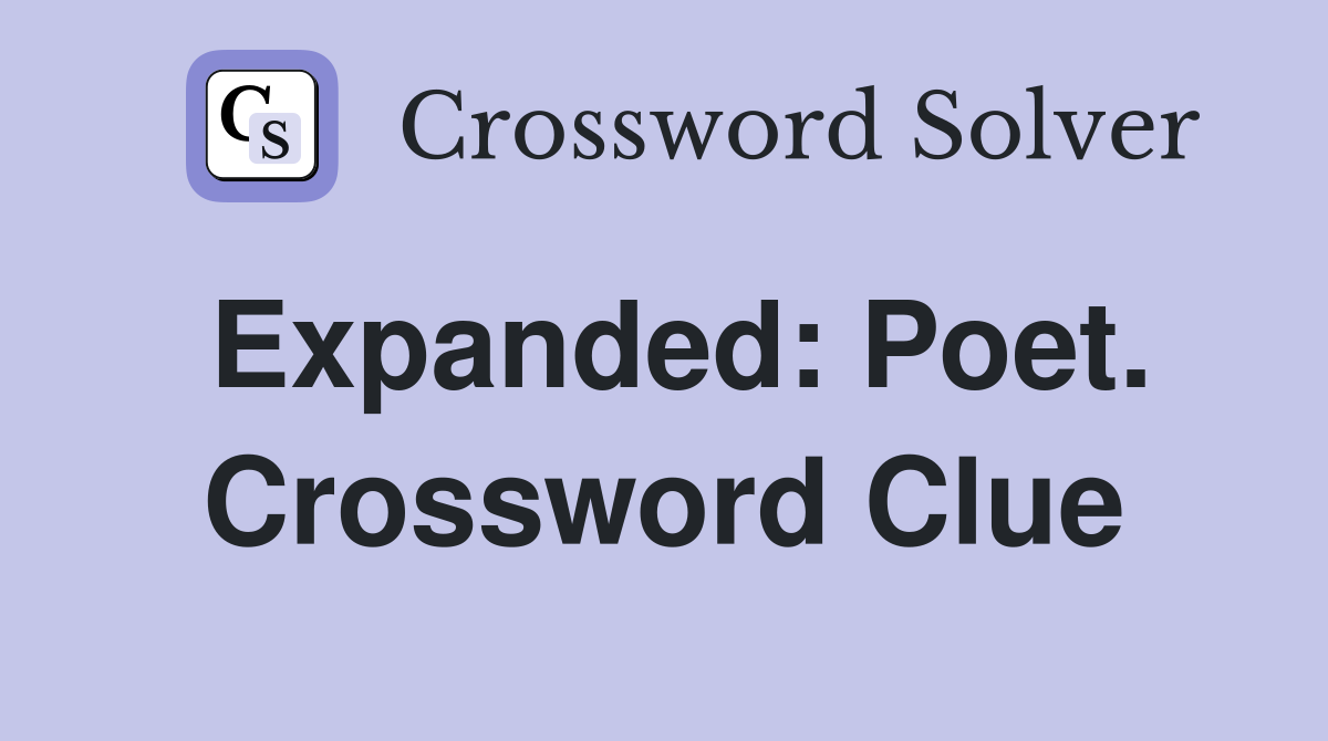 Expanded: Poet. Crossword Clue