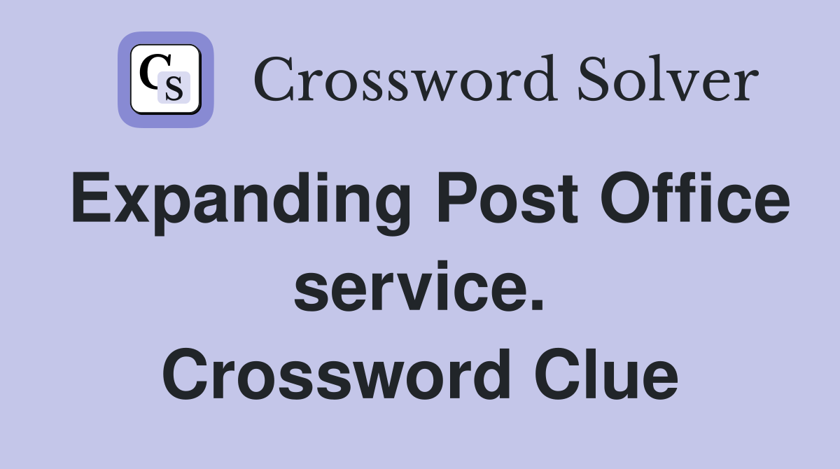 Expanding Post Office service. Crossword Clue