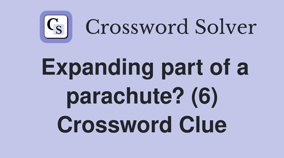 Expanding part of a parachute? (6) Crossword Clue