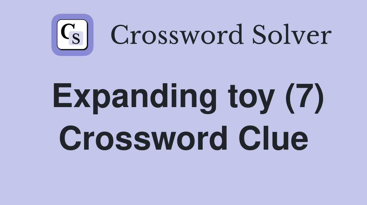 Expanding toy (7) Crossword Clue