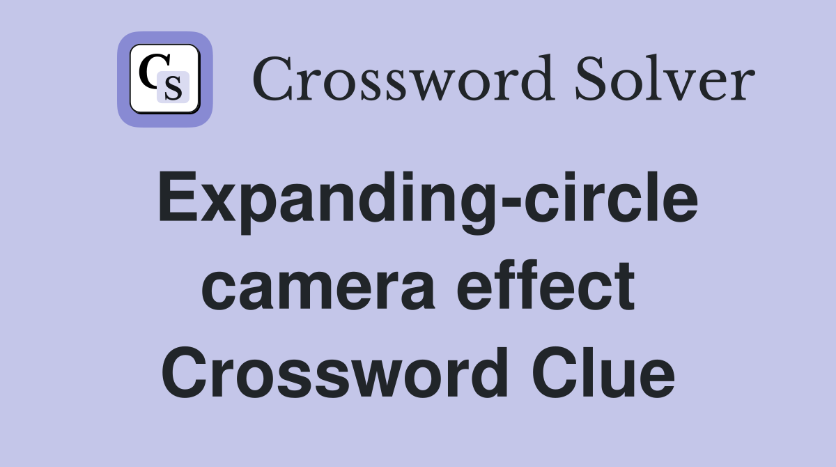 Expanding-circle camera effect Crossword Clue