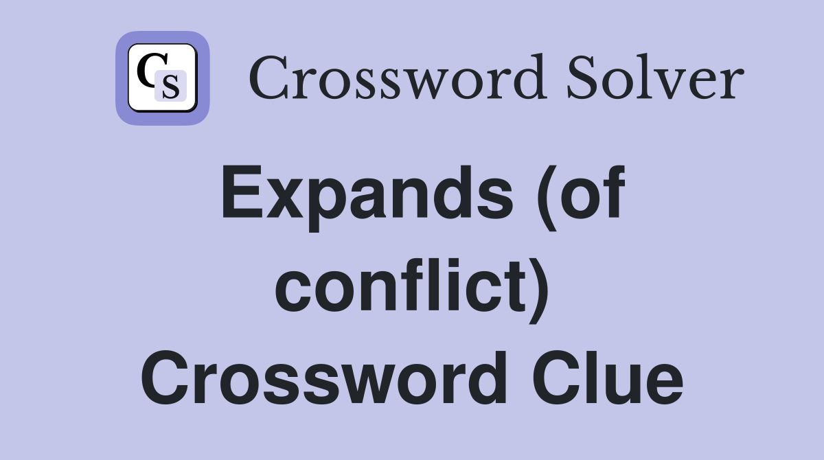 Expands (of conflict) Crossword Clue