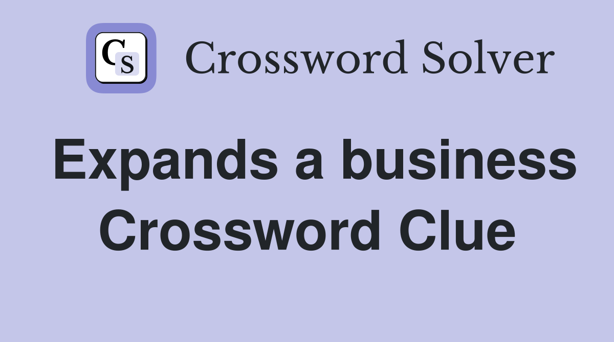 Expands a business Crossword Clue