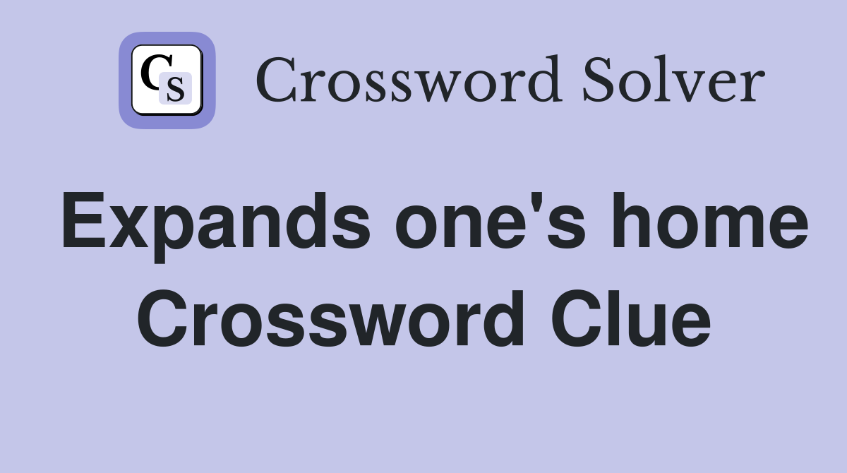 Expands one's home Crossword Clue