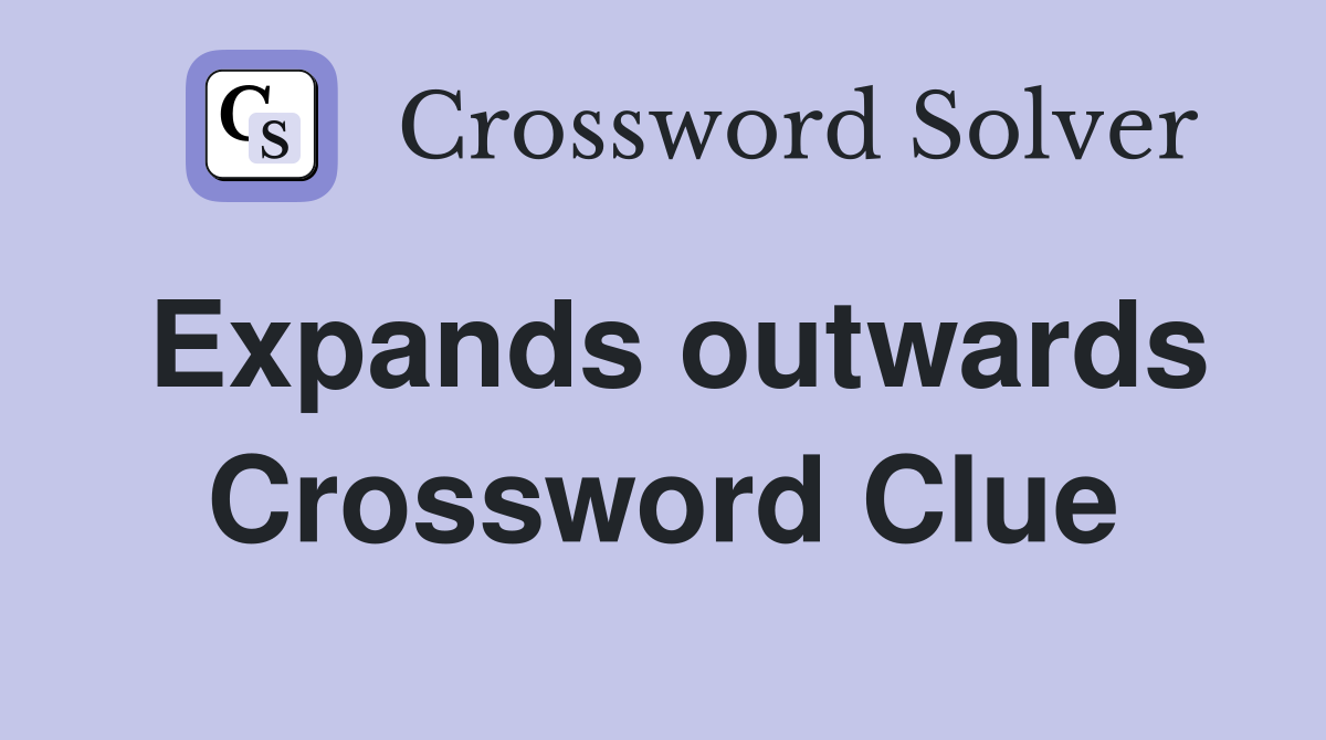 Expands outwards Crossword Clue