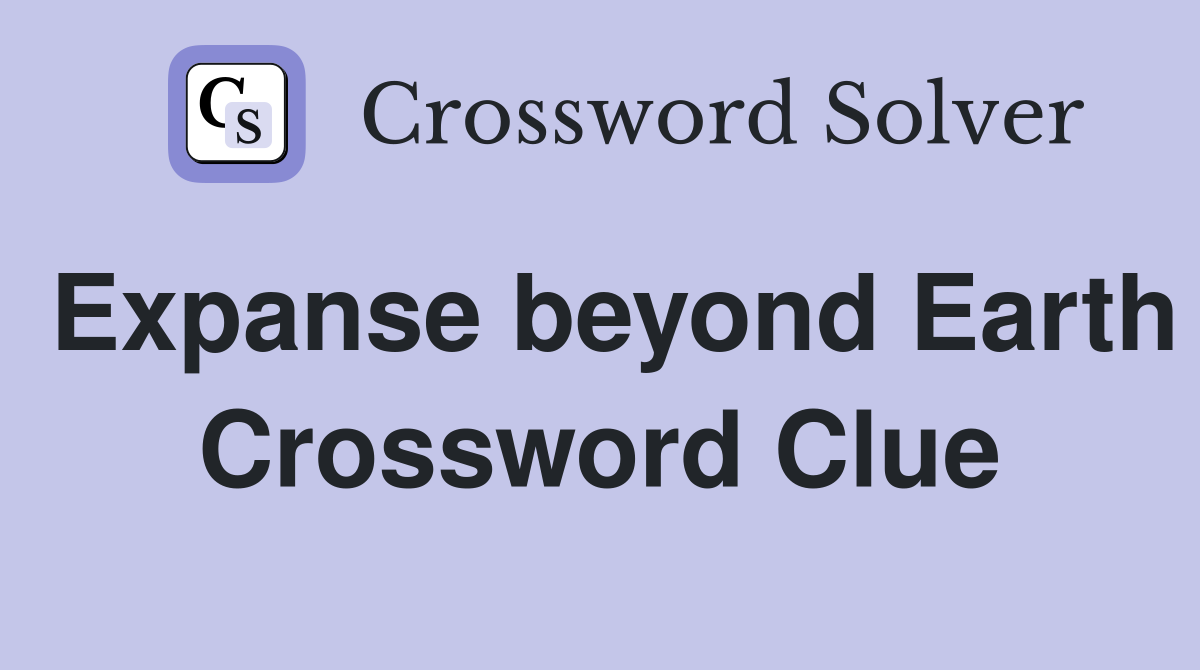 Expanse beyond Earth Crossword Clue