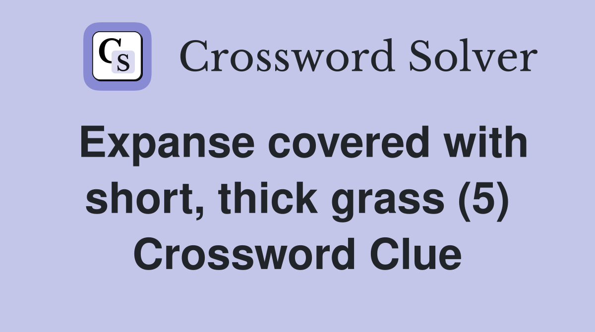 Expanse covered with short, thick grass (5) Crossword Clue