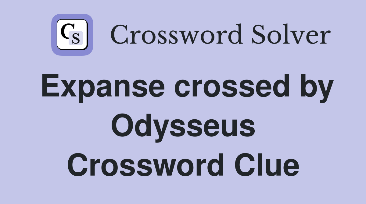Expanse crossed by Odysseus Crossword Clue