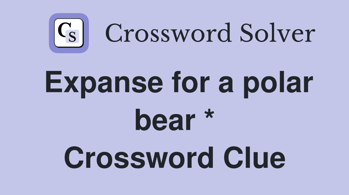 Expanse for a polar bear * Crossword Clue