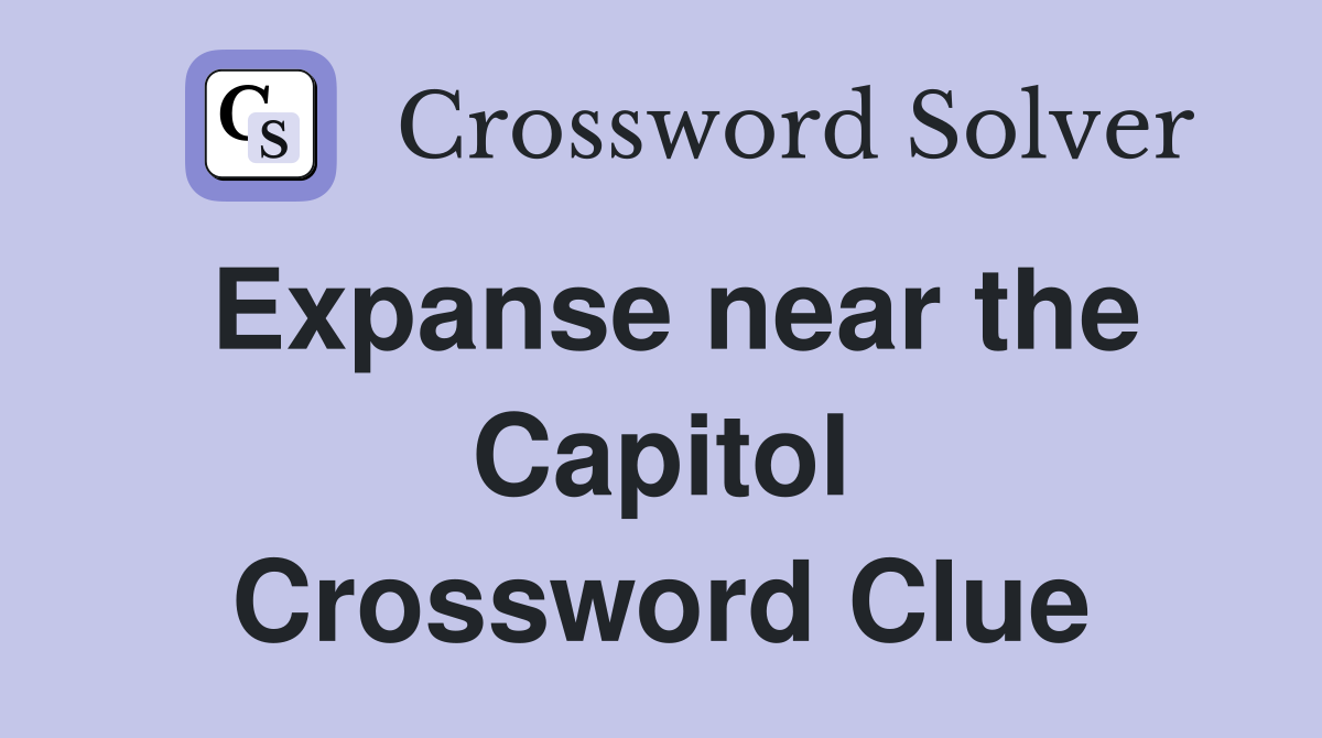 Expanse near the Capitol Crossword Clue