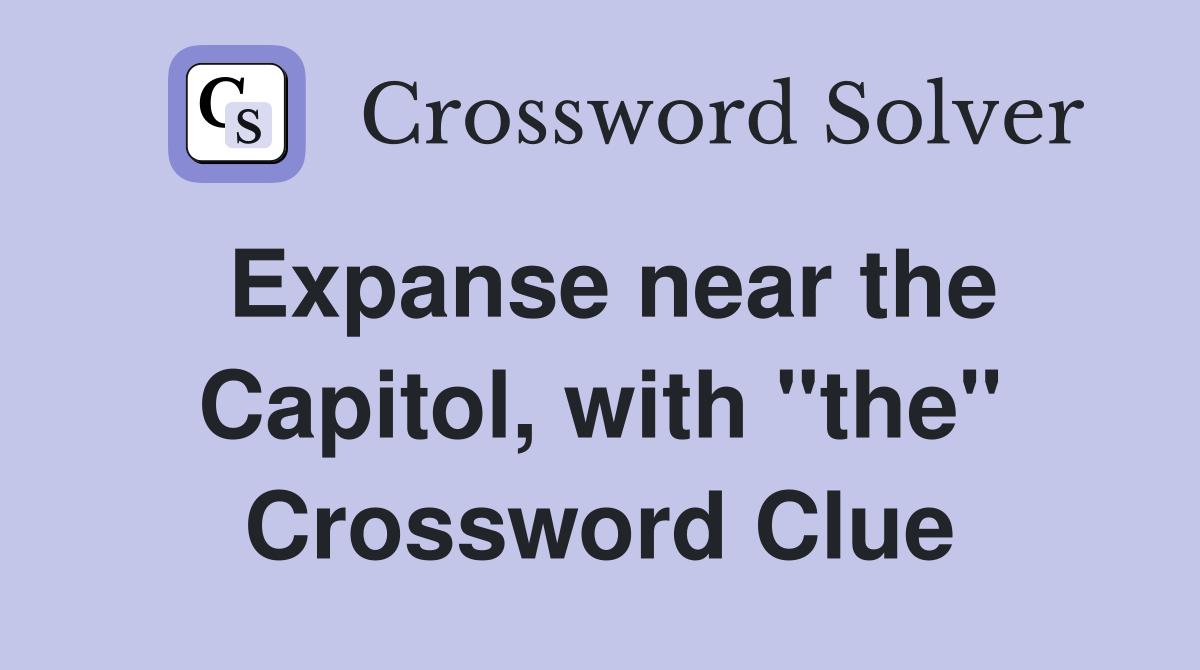 Expanse near the Capitol, with "the" Crossword Clue
