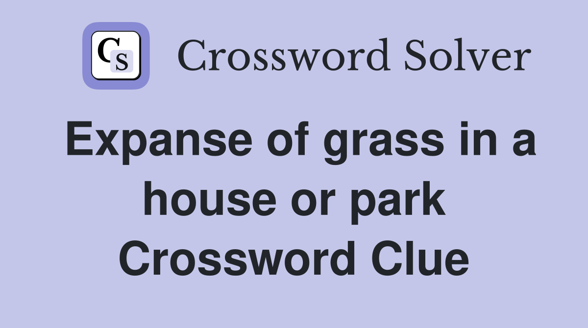 Expanse of grass in a house or park Crossword Clue