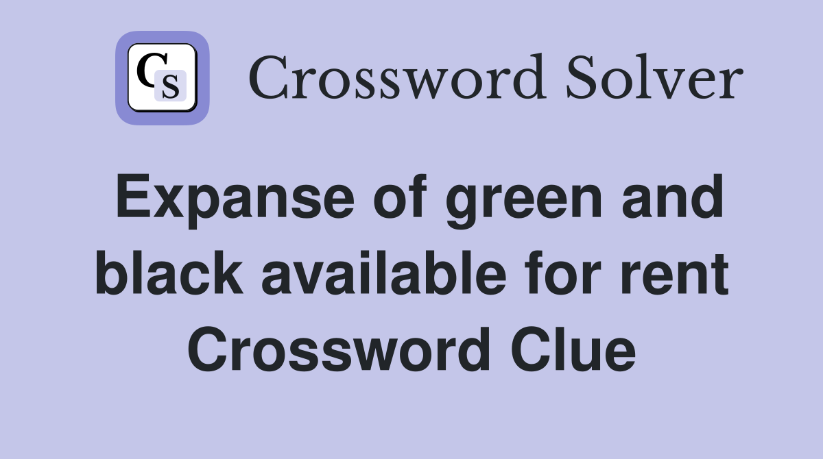 Expanse of green and black available for rent Crossword Clue